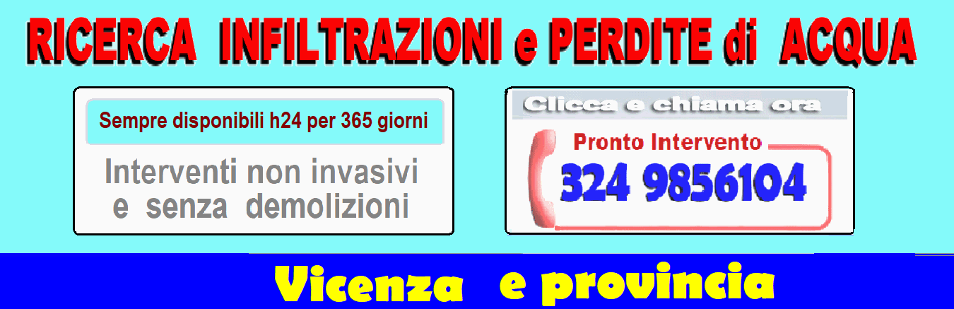 RICERCA INFILTRAZIONI E PERDITE ACQUA OCCULTE a VICENZA e PROVINCIA